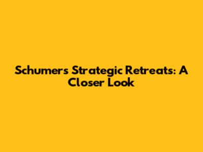 Schumer's Strategic Retreats: A Closer Look