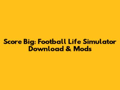 Score Big: Football Life Simulator Download & Mods