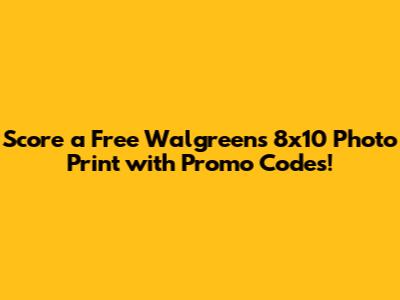 Score a Free Walgreens 8x10 Photo Print with Promo Codes!