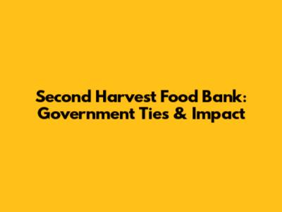 Second Harvest Food Bank: Government Ties & Impact