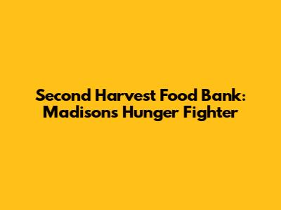 Second Harvest Food Bank: Madison's Hunger Fighter