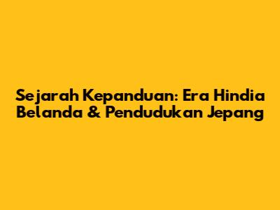 Sejarah Kepanduan: Era Hindia Belanda & Pendudukan Jepang