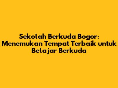 Sekolah Berkuda Bogor: Menemukan Tempat Terbaik untuk Belajar Berkuda