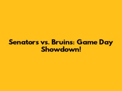 Senators vs. Bruins: Game Day Showdown!