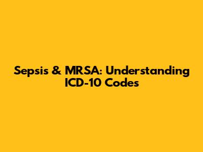 Sepsis & MRSA: Understanding ICD-10 Codes