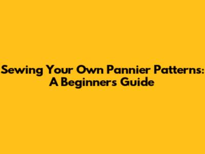 Sewing Your Own Pannier Patterns: A Beginner's Guide