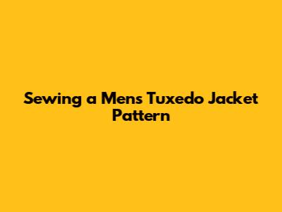 Sewing a Men's Tuxedo Jacket Pattern