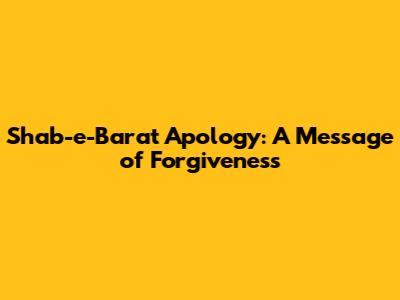 Shab-e-Barat Apology: A Message of Forgiveness