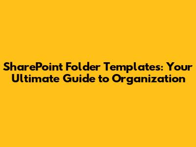 SharePoint Folder Templates: Your Ultimate Guide to Organization