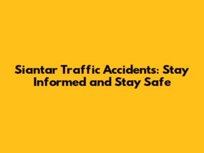 Siantar Traffic Accidents: Stay Informed and Stay Safe