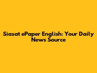 Siasat ePaper English: Your Daily News Source
