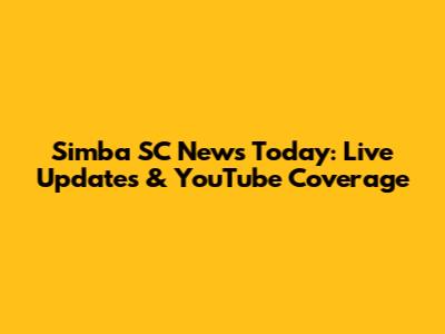 Simba SC News Today: Live Updates & YouTube Coverage