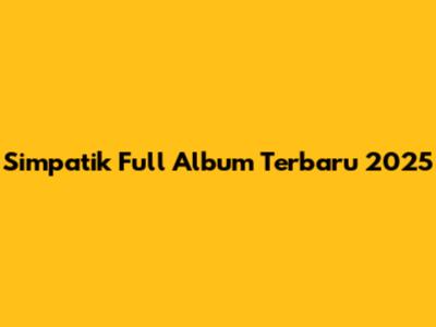 Simpatik Full Album Terbaru 2025