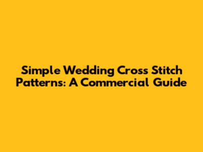 Simple Wedding Cross Stitch Patterns: A Commercial Guide