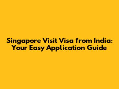 Singapore Visit Visa from India: Your Easy Application Guide