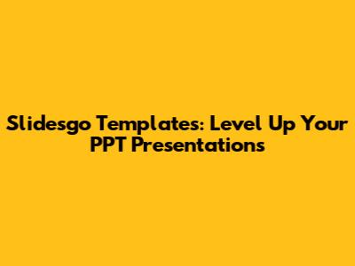 Slidesgo Templates: Level Up Your PPT Presentations