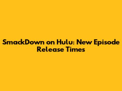 SmackDown on Hulu: New Episode Release Times
