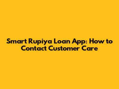Smart Rupiya Loan App: How to Contact Customer Care