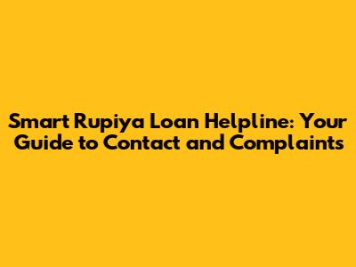 Smart Rupiya Loan Helpline: Your Guide to Contact and Complaints