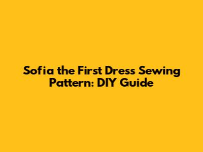 Sofia the First Dress Sewing Pattern: DIY Guide