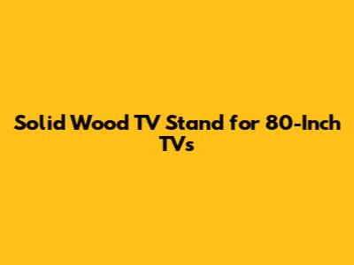 Solid Wood TV Stand for 80-Inch TVs