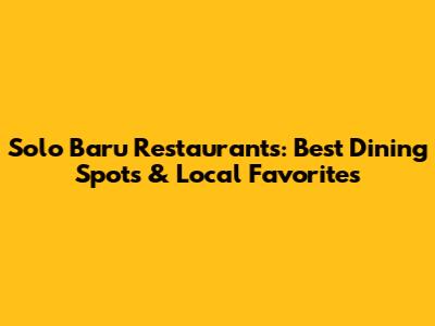 Solo Baru Restaurants: Best Dining Spots & Local Favorites