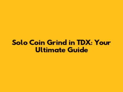 Solo Coin Grind in TDX: Your Ultimate Guide