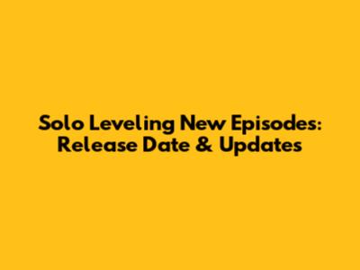 Solo Leveling New Episodes: Release Date & Updates
