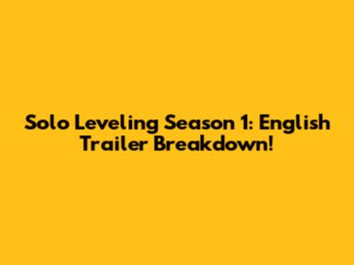 Solo Leveling Season 1: English Trailer Breakdown!