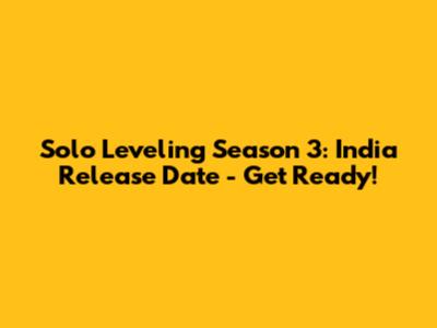 Solo Leveling Season 3: India Release Date - Get Ready!