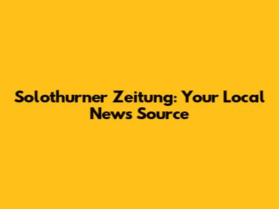 Solothurner Zeitung: Your Local News Source