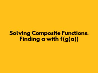 Solving Composite Functions: Finding 'a' with f(g(a))