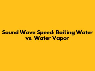 Sound Wave Speed: Boiling Water vs. Water Vapor