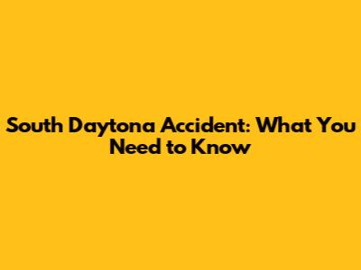 South Daytona Accident: What You Need to Know