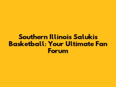 Southern Illinois Salukis Basketball: Your Ultimate Fan Forum