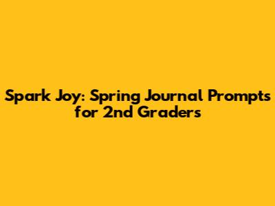 Spark Joy: Spring Journal Prompts for 2nd Graders