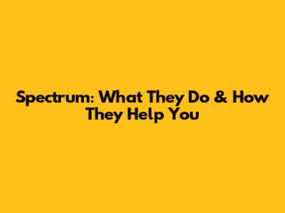 Spectrum: What They Do & How They Help You