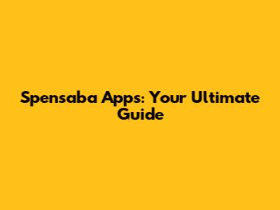 Spensaba Apps: Your Ultimate Guide