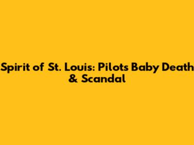 Spirit of St. Louis: Pilot's Baby Death & Scandal