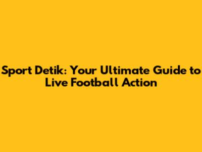 Sport Detik: Your Ultimate Guide to Live Football Action