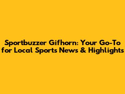 Sportbuzzer Gifhorn: Your Go-To for Local Sports News & Highlights
