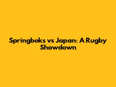 Springboks vs Japan: A Rugby Showdown