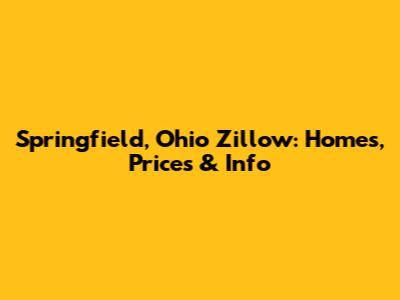 Springfield, Ohio Zillow: Homes, Prices & Info