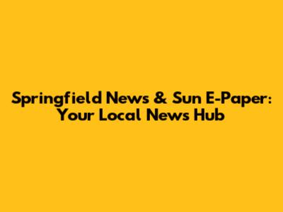 Springfield News & Sun E-Paper: Your Local News Hub