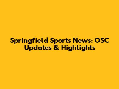 Springfield Sports News: OSC Updates & Highlights