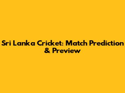 Sri Lanka Cricket: Match Prediction & Preview