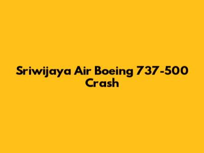 Sriwijaya Air Boeing 737-500 Crash