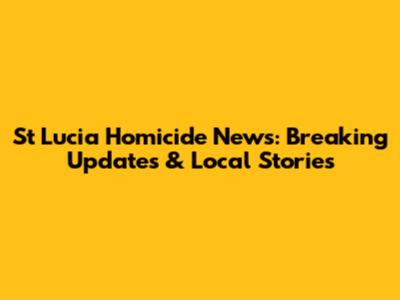 St Lucia Homicide News: Breaking Updates & Local Stories