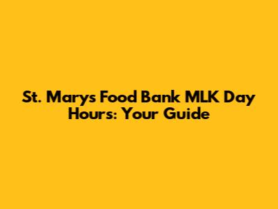 St. Mary's Food Bank MLK Day Hours: Your Guide