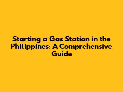 Starting a Gas Station in the Philippines: A Comprehensive Guide